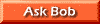Ask Bob a question!